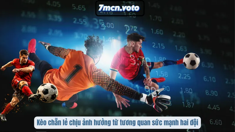 Kèo Chẵn Lẻ – Bí Quyết Dự Đoán Tổng Bàn Thắng Chuẩn Xác 4 Kèo chẵn lẻ chịu ảnh hưởng từ tương quan sức mạnh hai đội